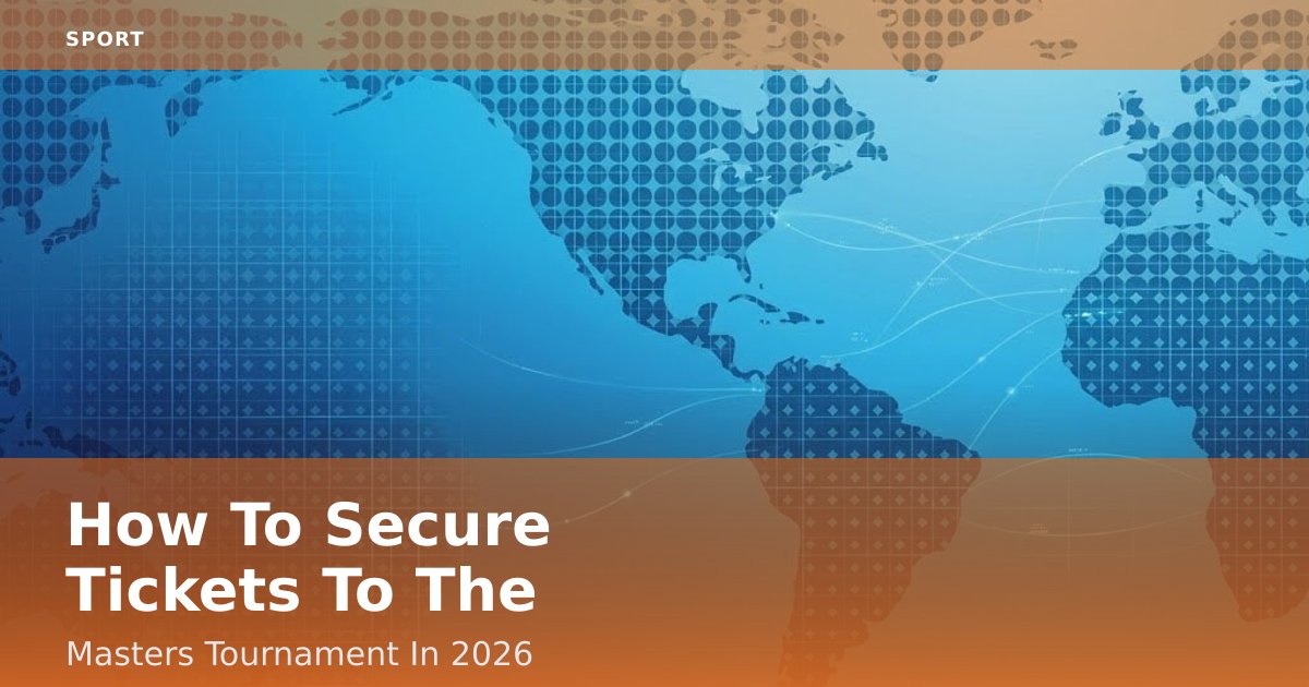 How To Secure Tickets To The Masters Tournament In 2026