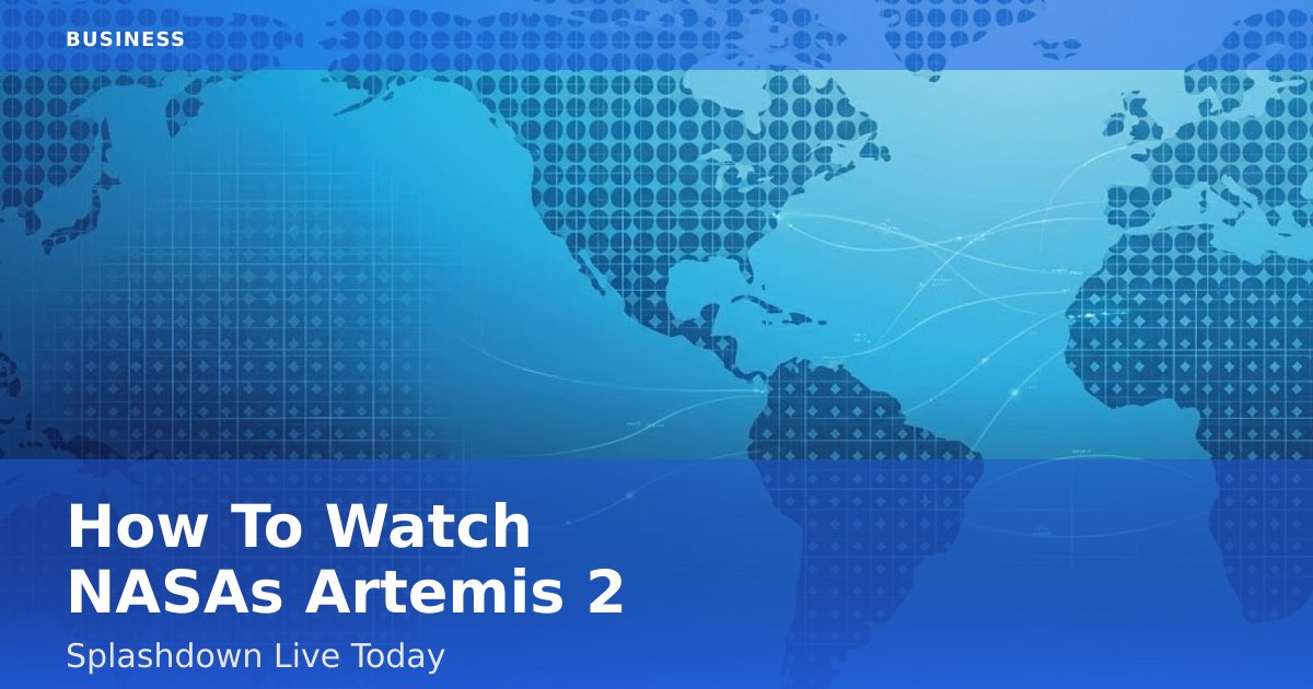 How To Watch NASA's Artemis 2 Splashdown Live Today
