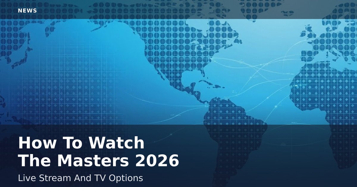 How To Watch The Masters 2026: Live Stream And TV Options