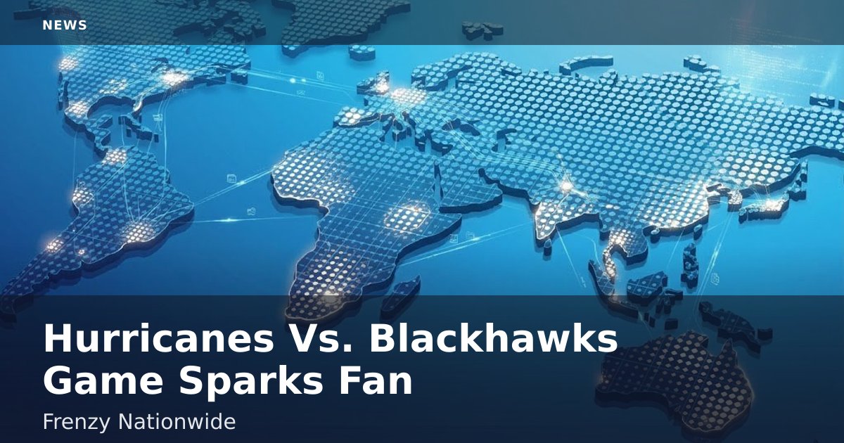 Hurricanes Vs. Blackhawks Game Sparks Fan Frenzy Nationwide