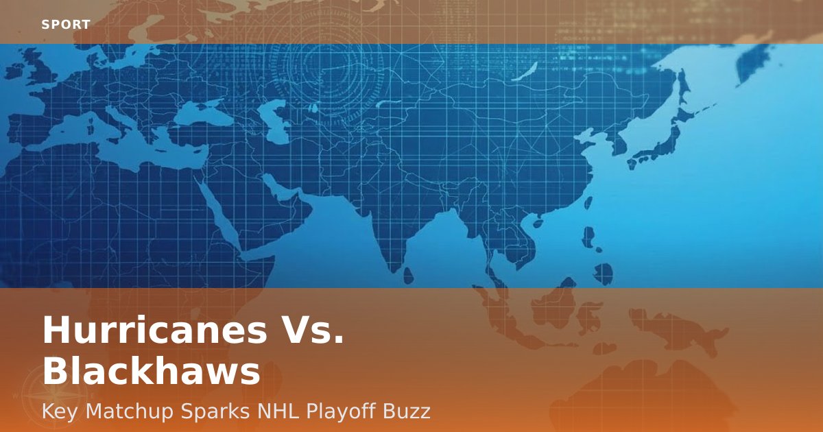 Hurricanes Vs. Blackhaws: Key Matchup Sparks NHL Playoff Buzz