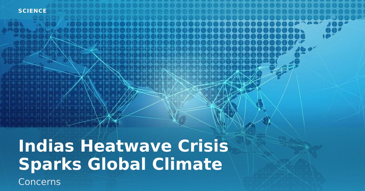 India's Heatwave Crisis Sparks Global Climate Concerns