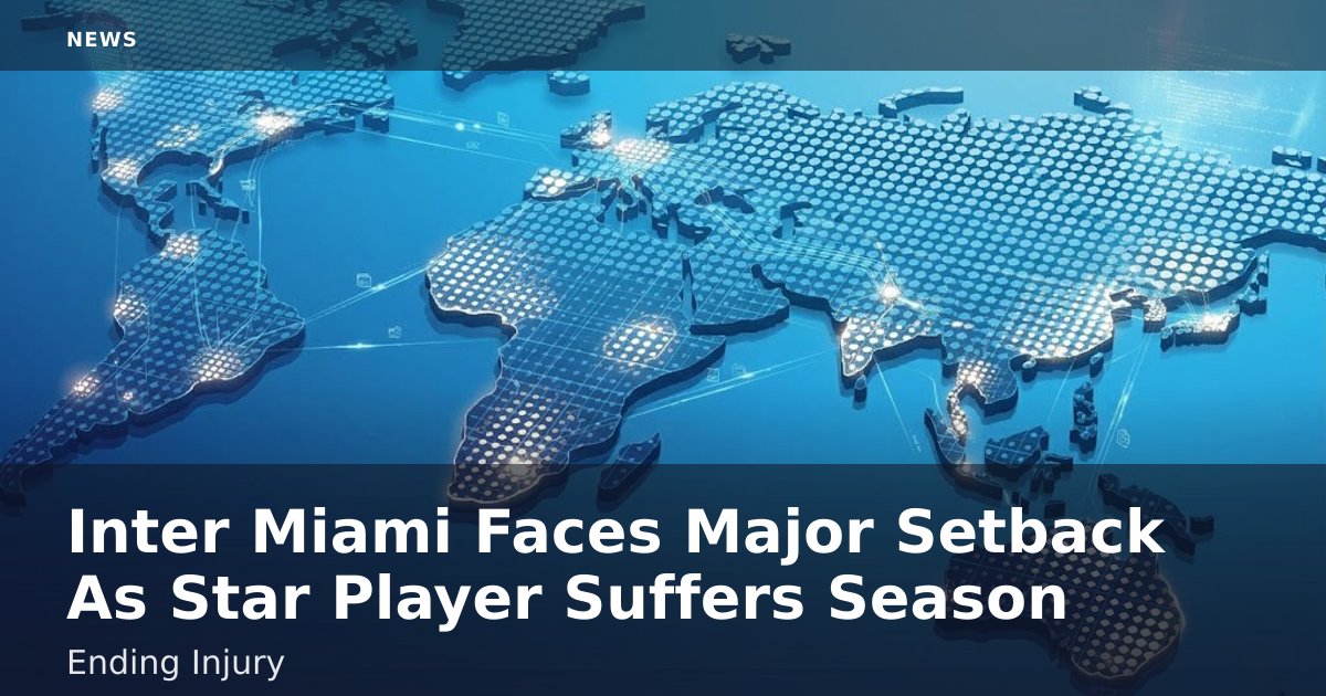 Inter Miami Faces Major Setback As Star Player Suffers Season-Ending Injury