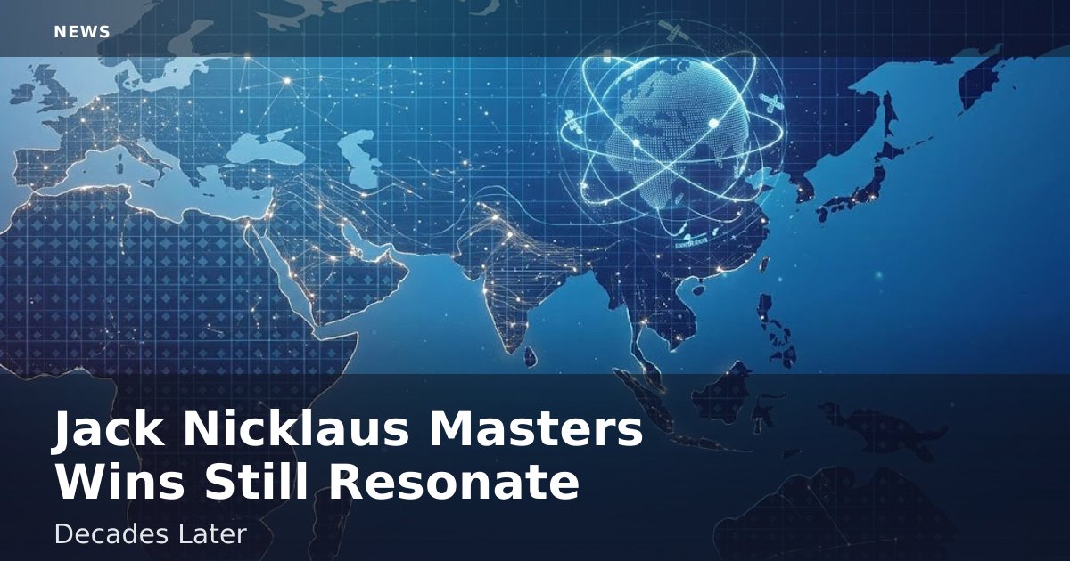 Jack Nicklaus Masters Wins Still Resonate Decades Later