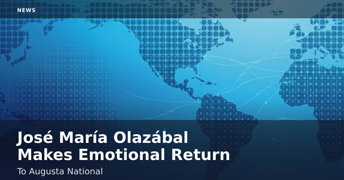 José María Olazábal Makes Emotional Return To Augusta National