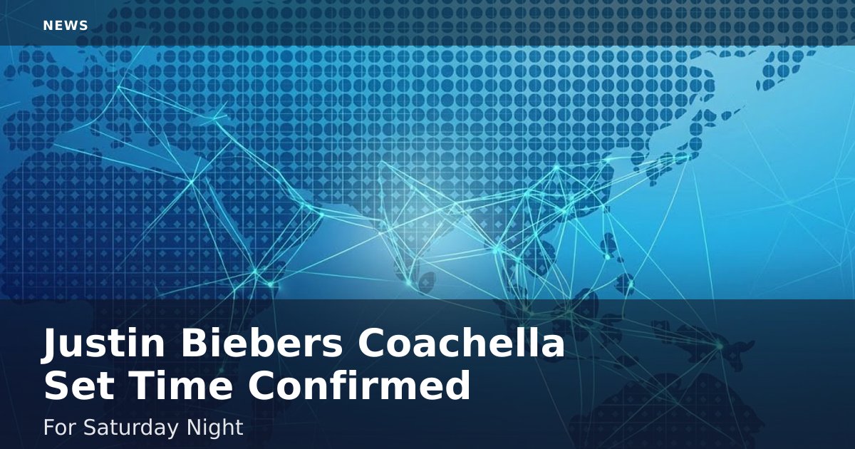 Justin Bieber's Coachella Set Time Confirmed For Saturday Night