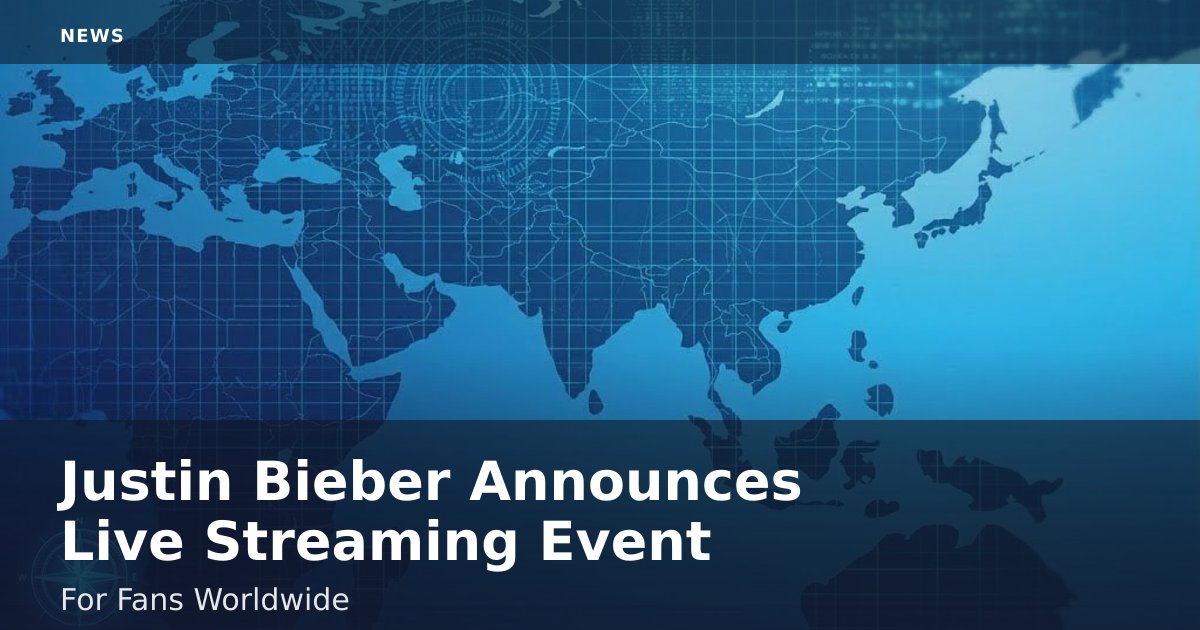 Justin Bieber Announces Live Streaming Event For Fans Worldwide