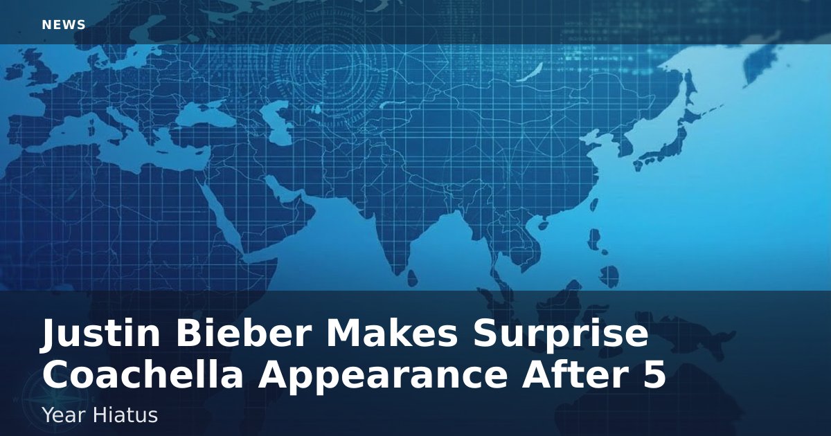 Justin Bieber Makes Surprise Coachella Appearance After 5-Year Hiatus