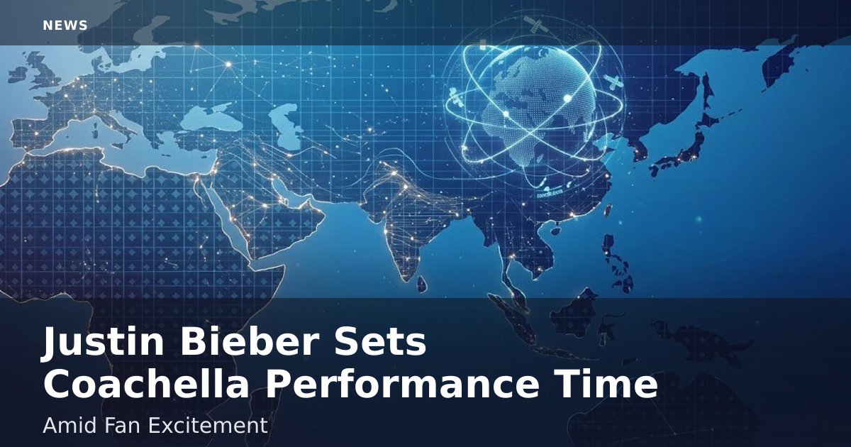 Justin Bieber Sets Coachella Performance Time Amid Fan Excitement