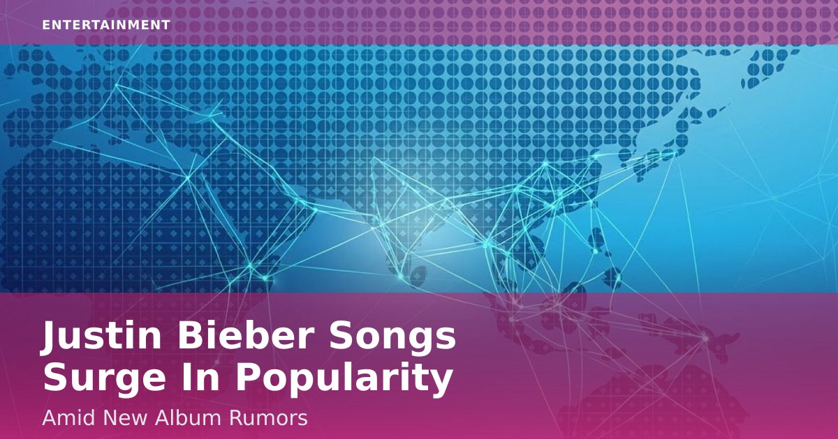 Justin Bieber Songs Surge In Popularity Amid New Album Rumors