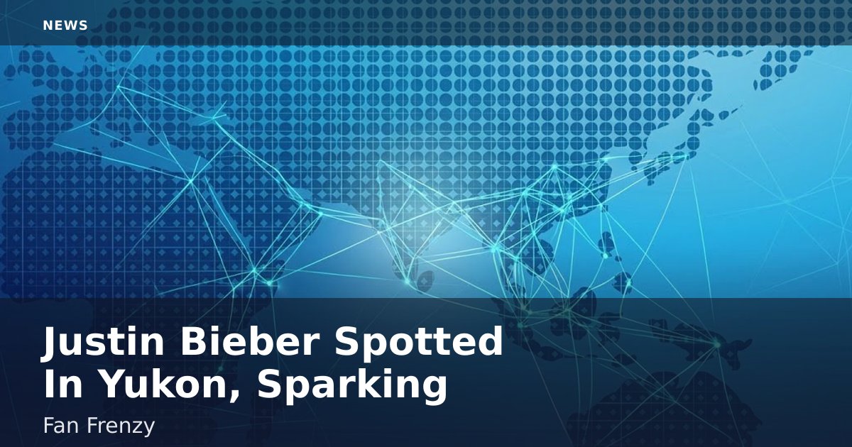 Justin Bieber Spotted In Yukon, Sparking Fan Frenzy