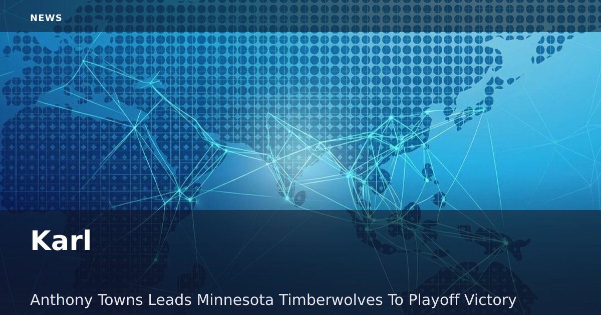 Karl-Anthony Towns Leads Minnesota Timberwolves To Playoff Victory