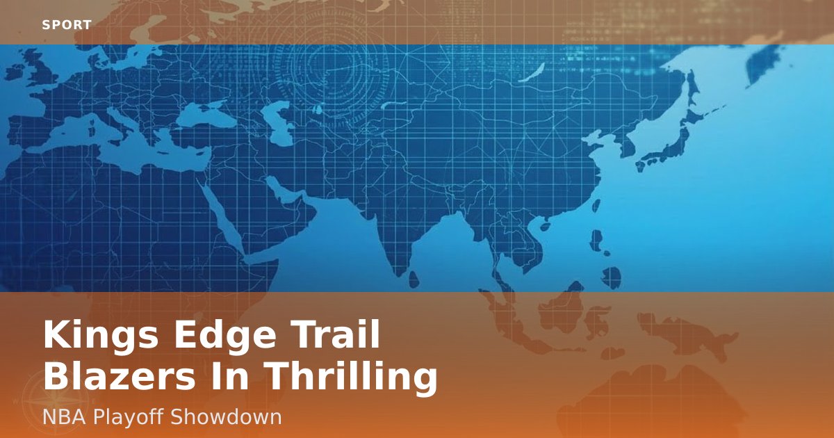 Kings Edge Trail Blazers In Thrilling NBA Playoff Showdown