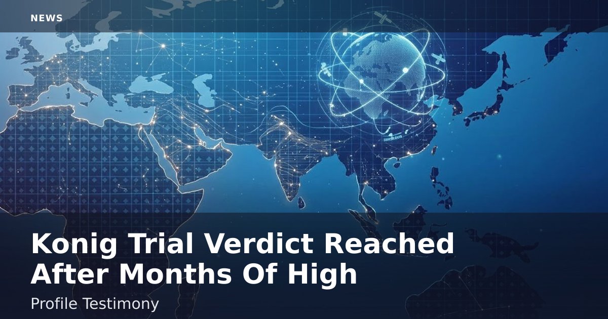 Konig Trial Verdict Reached After Months Of High-Profile Testimony