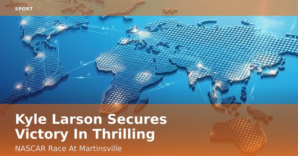 Kyle Larson Secures Victory In Thrilling NASCAR Race At Martinsville