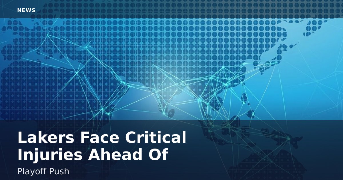 Lakers Face Critical Injuries Ahead Of Playoff Push