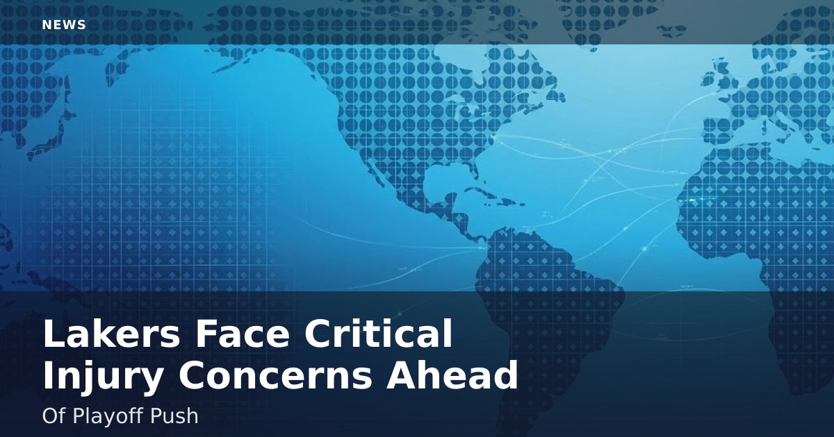 Lakers Face Critical Injury Concerns Ahead Of Playoff Push