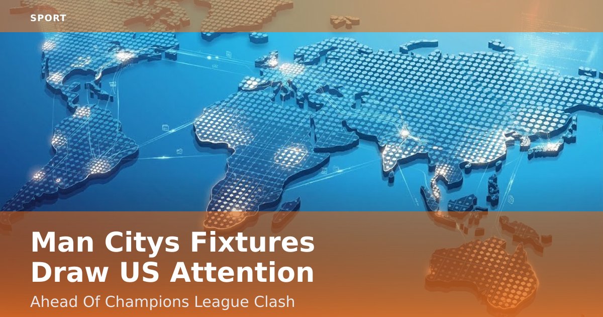 Man City's Fixtures Draw US Attention Ahead Of Champions League Clash