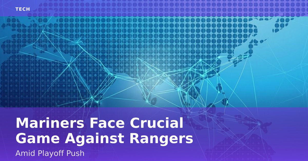 Mariners Face Crucial Game Against Rangers Amid Playoff Push