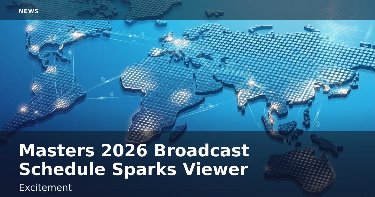 Masters 2026 Broadcast Schedule Sparks Viewer Excitement