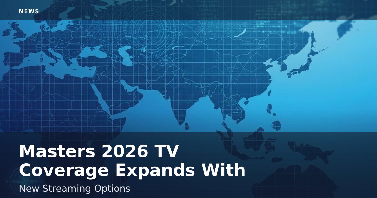 Masters 2026 TV Coverage Expands With New Streaming Options