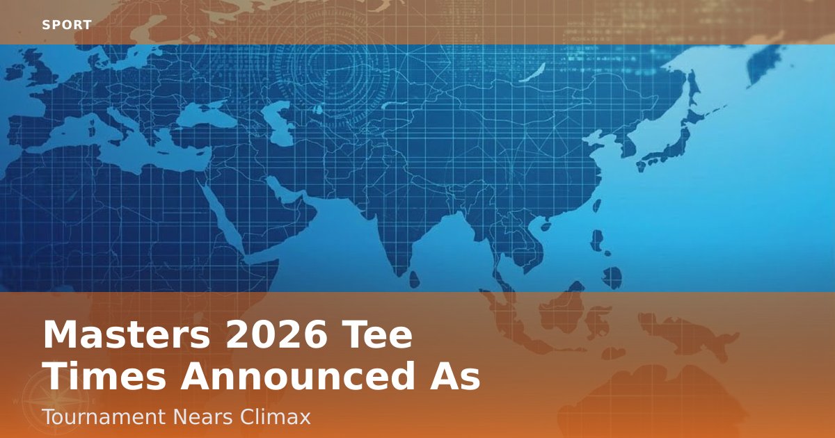 Masters 2026 Tee Times Announced As Tournament Nears Climax