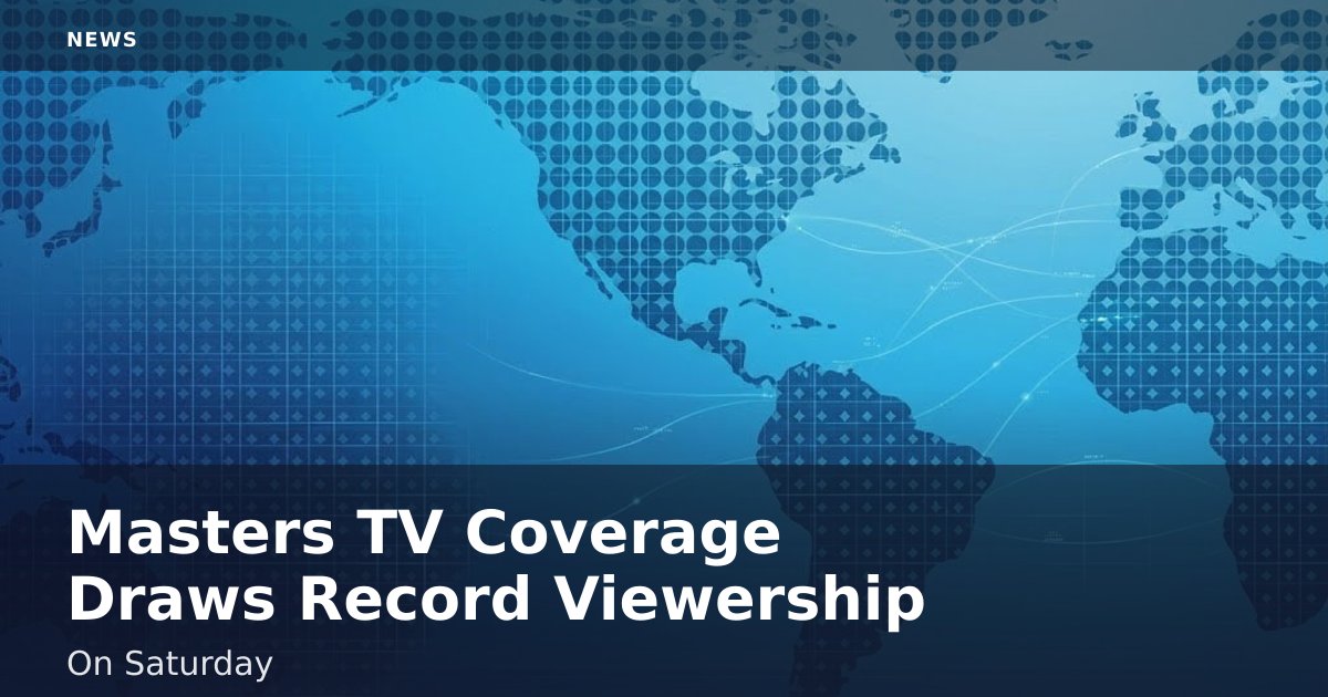 Masters TV Coverage Draws Record Viewership On Saturday