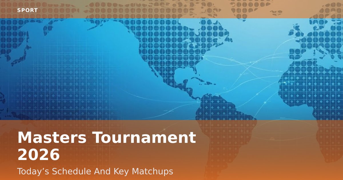 Masters Tournament 2026: Today’s Schedule And Key Matchups