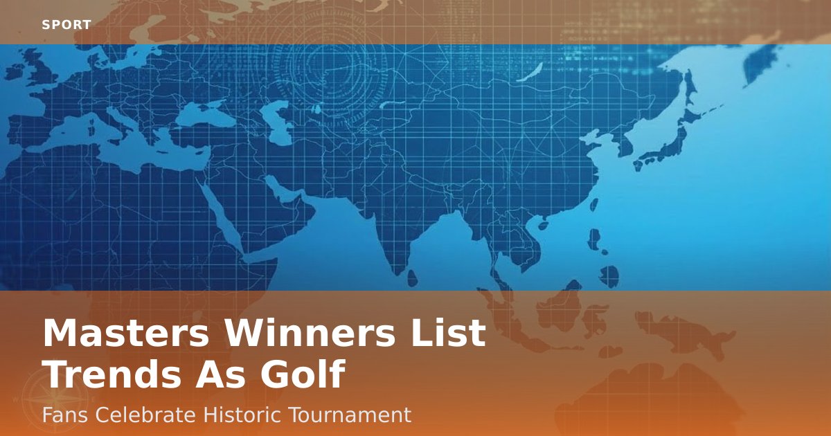 Masters Winners List Trends As Golf Fans Celebrate Historic Tournament