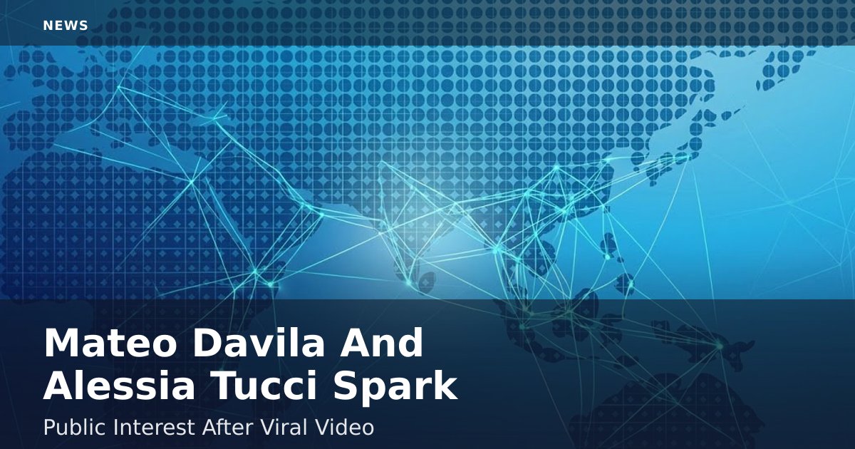 Mateo Davila And Alessia Tucci Spark Public Interest After Viral Video