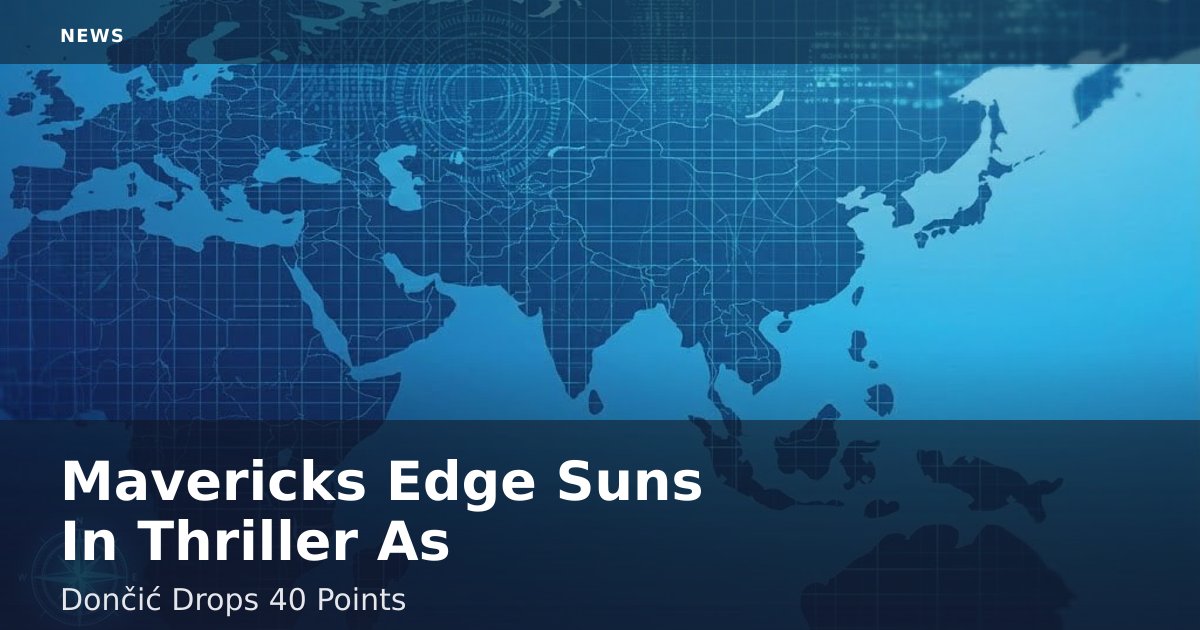 Mavericks Edge Suns In Thriller As Dončić Drops 40 Points