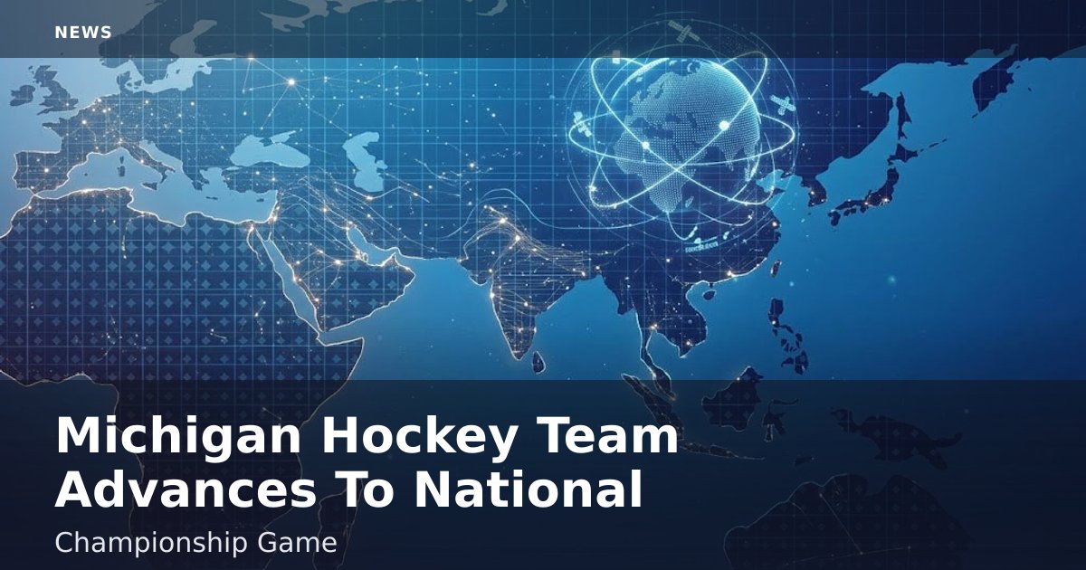 Michigan Hockey Team Advances To National Championship Game
