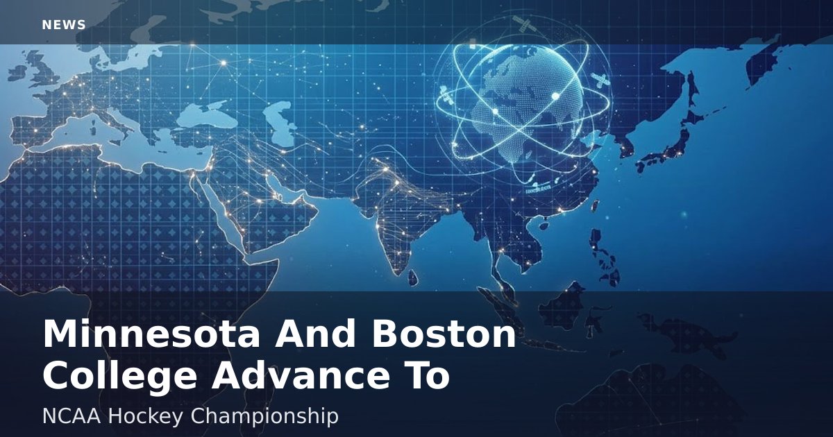 Minnesota And Boston College Advance To NCAA Hockey Championship