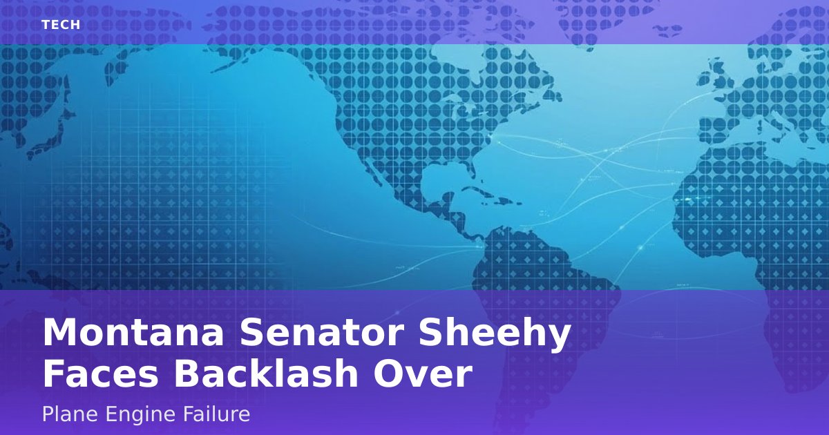 Montana Senator Sheehy Faces Backlash Over Plane Engine Failure