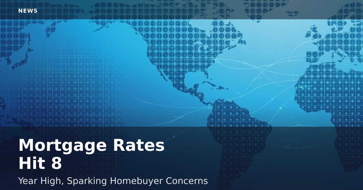 Mortgage Rates Hit 8-Year High, Sparking Homebuyer Concerns