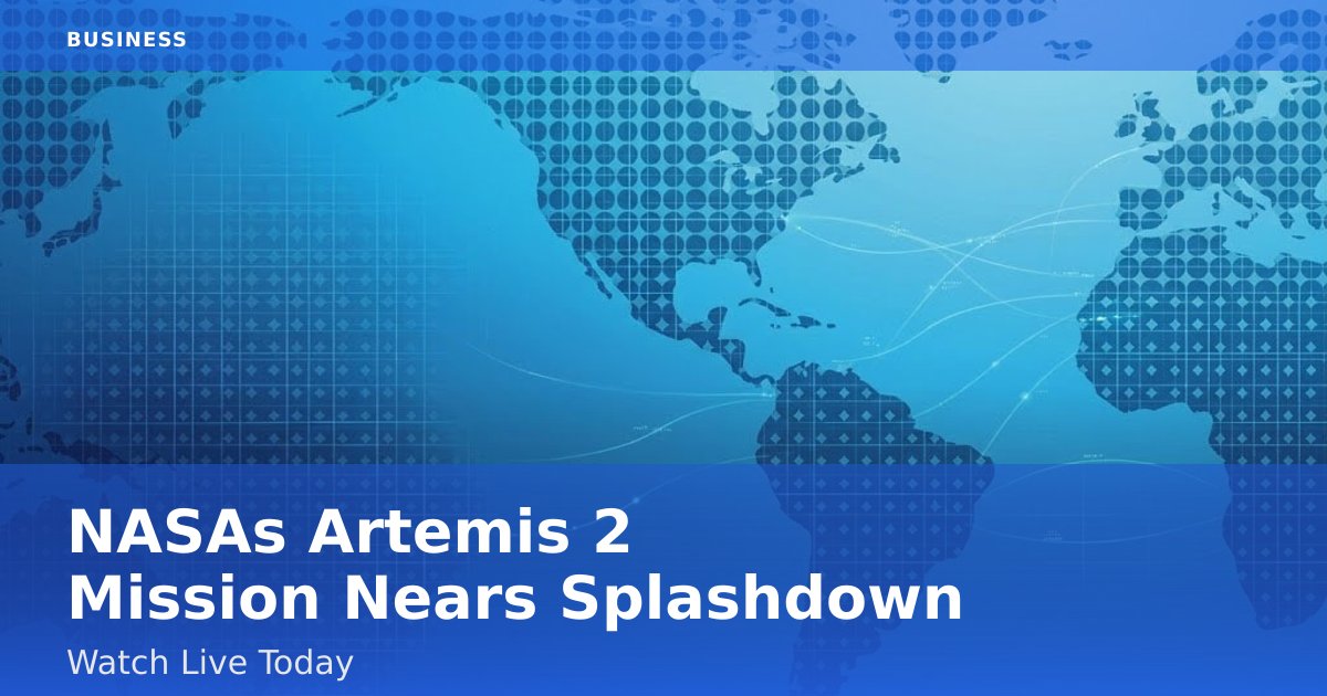 NASA's Artemis 2 Mission Nears Splashdown: Watch Live Today