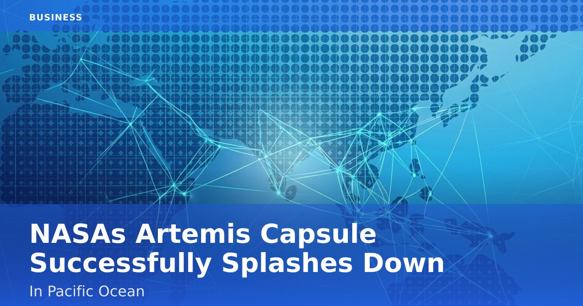 NASA's Artemis Capsule Successfully Splashes Down In Pacific Ocean