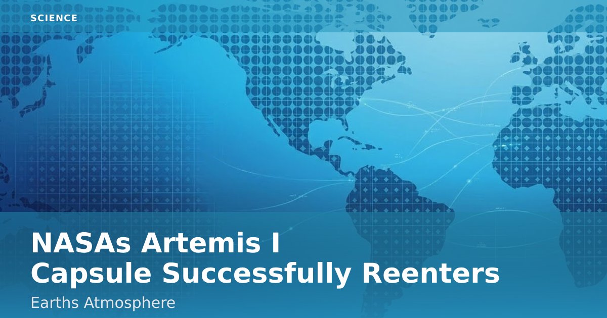 NASA's Artemis I Capsule Successfully Reenters Earth's Atmosphere