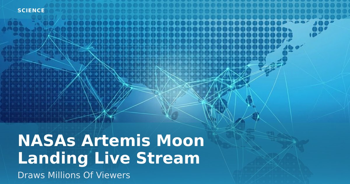 NASA's Artemis Moon Landing Live Stream Draws Millions Of Viewers