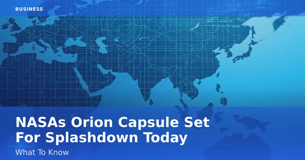NASA's Orion Capsule Set For Splashdown Today: What To Know