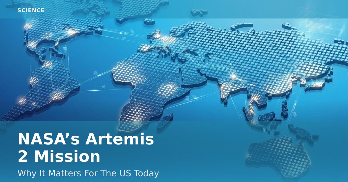 NASA’s Artemis 2 Mission: Why It Matters For The US Today