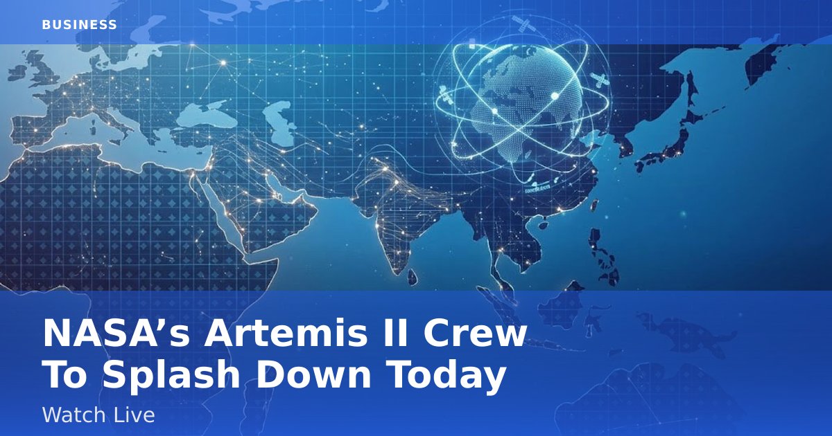 NASA’s Artemis II Crew To Splash Down Today: Watch Live