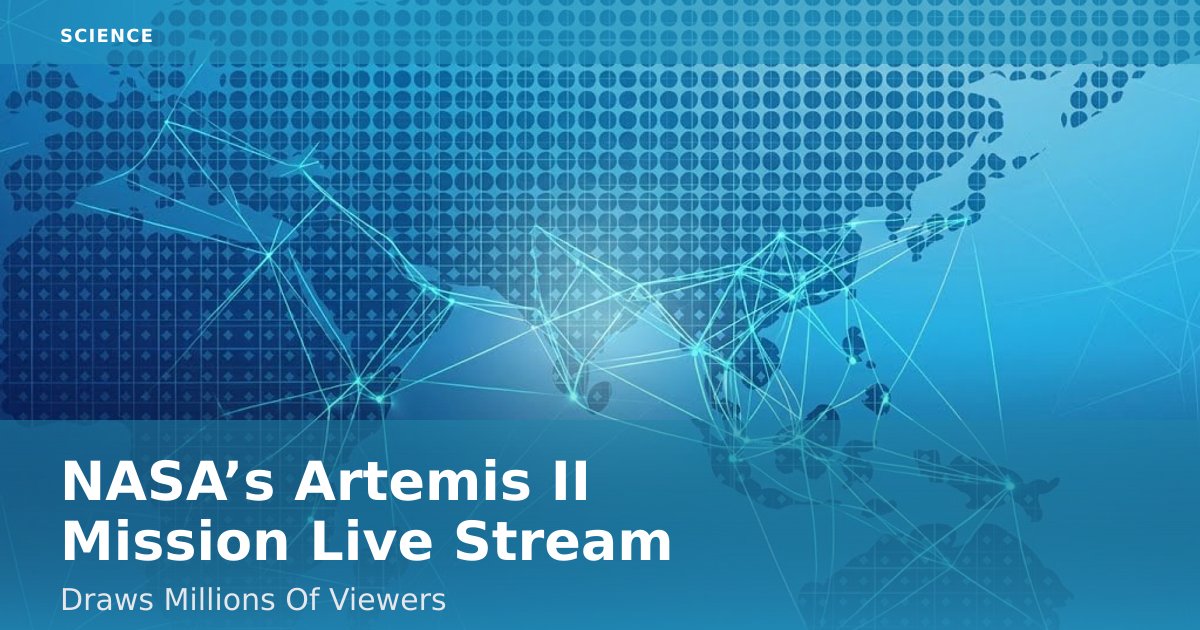 NASA’s Artemis II Mission Live Stream Draws Millions Of Viewers