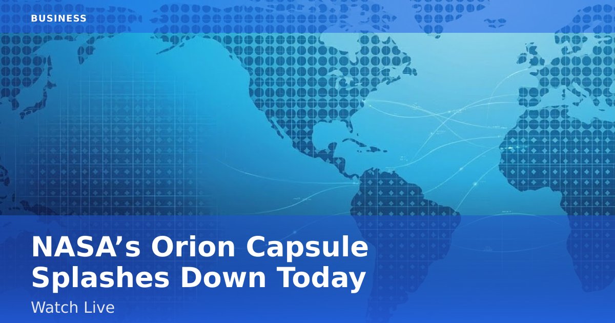 NASA’s Orion Capsule Splashes Down Today: Watch Live
