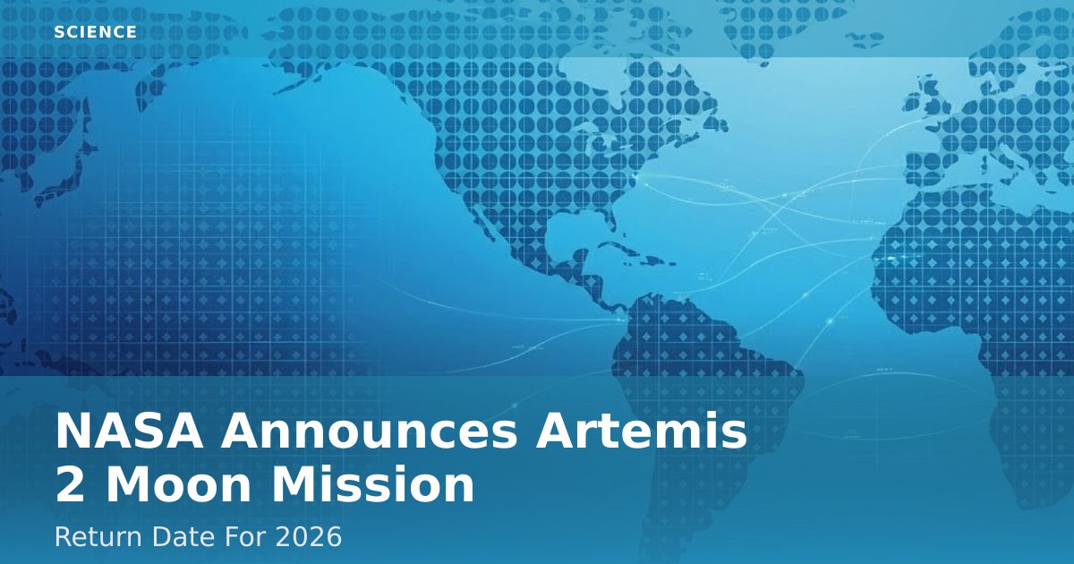 NASA Announces Artemis 2 Moon Mission Return Date For 2026