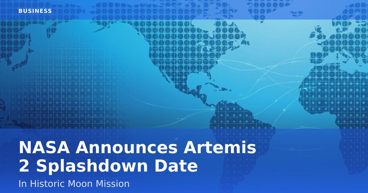 NASA Announces Artemis 2 Splashdown Date In Historic Moon Mission