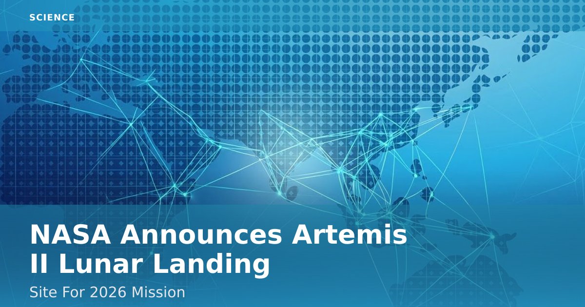 NASA Announces Artemis II Lunar Landing Site For 2026 Mission