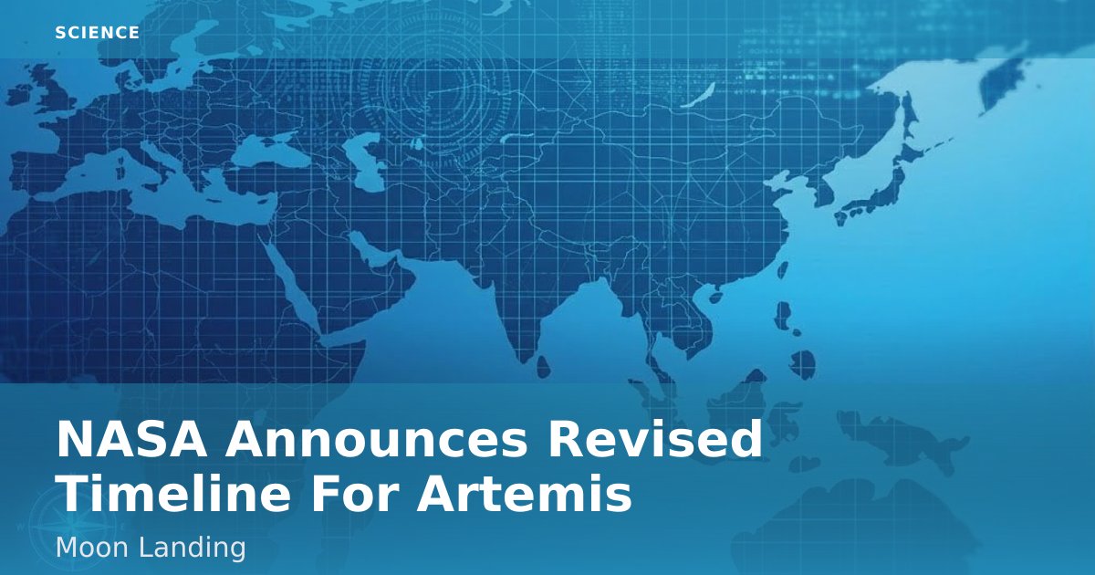 NASA Announces Revised Timeline For Artemis Moon Landing