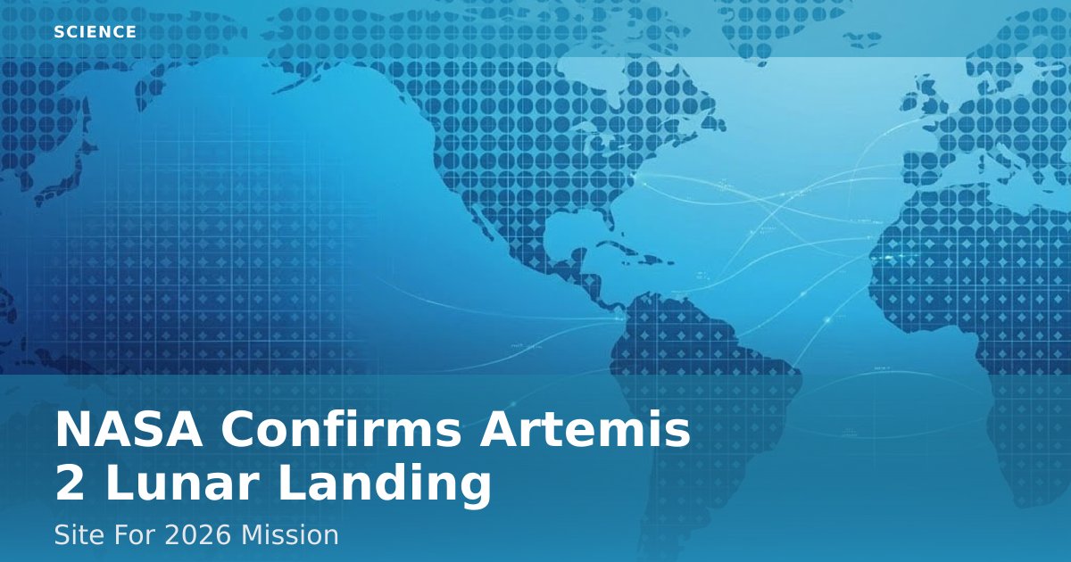 NASA Confirms Artemis 2 Lunar Landing Site For 2026 Mission