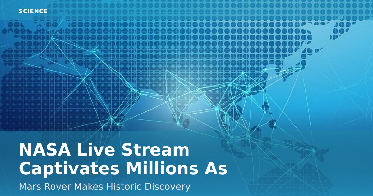 NASA Live Stream Captivates Millions As Mars Rover Makes Historic Discovery